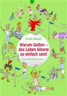 Erich Ditzel - Warum Golfen - das Leben könnte so einfach sein!