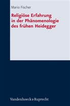 Mario Fischer, Christine Axt-Piscalar, Florian Menz - Religiöse Erfahrung in der Phänomenologie des frühen Heidegger