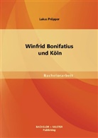 Lukas Pröpper - Winfrid Bonifatius und Köln