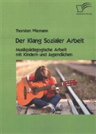 Thorsten Wiemann - Der Klang Sozialer Arbeit: Musikpädagogische Arbeit mit Kindern und Jugendlichen