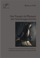 Rebecca Tille - Der Vampir als Element der Literaturgeschichte
