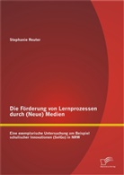 Stephanie Reuter - Die Förderung von Lernprozessen durch (Neue) Medien