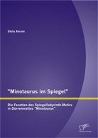 Stela Avram - "Minotaurus im Spiegel": Die Facetten des Spiegellabyrinth-Motivs in Dürrenmattes "Minotaurus"