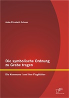 Anke-E Schoen, Anke-Elisabeth Schoen - Die symbolische Ordnung zu Grabe tragen