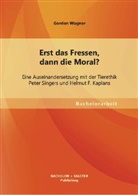 Gordon Wagner - Erst das Fressen, dann die Moral?
