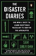 Sam Sheridan,  Sheridan Sam - The Disaster Diaries - One Man s Quest to Learn Everything Necessary to Survive the
