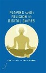 Heidi A. Campbell, Heidi A. (EDT)/ Grieve Campbell, Heidi A. Grieve Campbell, Heidi Campbell, Heidi A. Campbell, Gregory P. Grieve... - Playing With Religion in Digital Games
