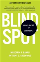 Mahzarin Banaji, Mahzarin R. Banaji, Anthony Greenwald, Anthony G. Greenwald - Blindspot: Hidden Biases of Good People