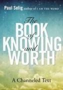 Paul Selig, Paul (Paul Selig) Selig - The Book of Knowing and Worth - A Channeled Text