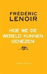 Frederic Lenoir, Frédéric Lenoir - Hoe we de wereld kunnen genezen