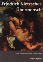 Pierre Kynast - Friedrich Nietzsches Übermensch