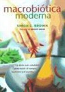 Simon Brown - Macrobiótica moderna : la dieta más saludable para nutrir el cuerpo, la mente y el espíritu