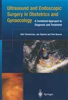 Tom Bourne, Ja Deprest, Jan Deprest, Dir Timmerman, Dirk Timmerman, Tom H. Bourne... - Ultrasound and Endoscopic Surgery in Obstetrics and Gynaecology