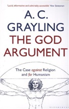 A C Grayling, A. C. Grayling, Professor A. C. Grayling, Professor A.c. Grayling - The God Argument