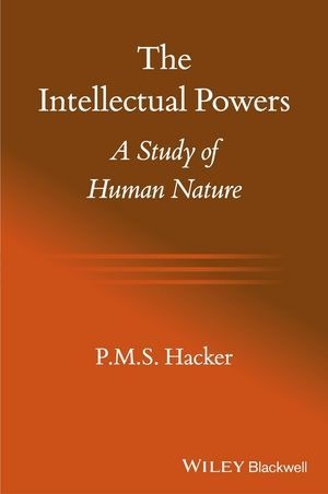 P M S Hacker, P. M. S. Hacker, Pms Hacker - Intellectual Powers - A Study of Human Nature - A Study of Human Nature