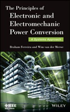 B Ferreira, Braha Ferreira, Braham Ferreira, Braham Van Der Merwe Ferreira, Ferreira Braham, Wim van der Merwe... - Principles of Electronic and Electromechanic Power Conversion