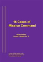 Combat Studies Institute Press, Donald P. Wright - 16 Cases of Mission Command