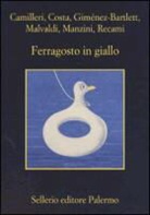 Andrea Camilleri, Gian Mauro Costa, Alicia Giménez Bartlett, Alicia Giménez-Bartlett, Marco Malvaldi, Antonio Manzini... - Ferragosto in giallo