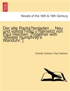 Charles Dickens, Paul Heichen - Der alte Raritatenladen ... Neu und vollstandig übersetzt von Paul Heichen. [Together with "Meister Humphrey's Wanduhr."]