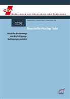Andreas Keller, Andreas Keller c/o Gewerkschaft Erziehung GEW Hauptvorstand, Doree Pöschl, Doreen Pöschl, Anna Schütz - Baustelle Hochschule: Attraktive Karrierewege und Beschäftigungsbedingungen gestalten
