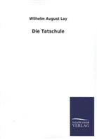 Wilhelm August Lay - Die Tatschule