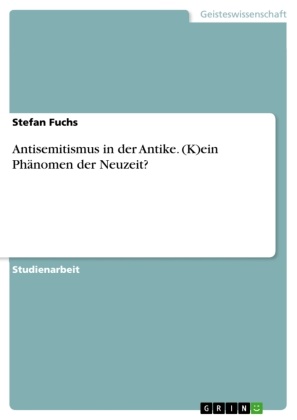 Stefan Fuchs - Antisemitismus in der Antike (K)ein Phänomen der Neuzeit?