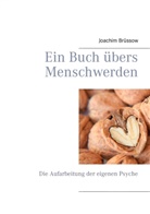 Joachim Brüssow - Ein Buch übers Menschwerden