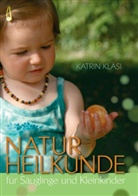 Katrin Kläsi - Naturheilkunde für Säuglinge und Kleinkinder