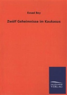 Essad Bey - Zwölf Geheimnisse im Kaukasus