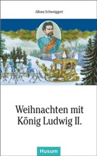 Alfons Schweiggert - Weihnachten mit König Ludwig II.