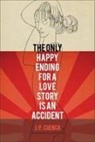 J. P. Cuenca, Jo O. Paulo Cuenca, Joaao Paulo Cuenca, Joao Paulo Cuenca, Joao Paulo/ Lowe Cuenca - The Only Happy Ending for a Love Story Is an Accident