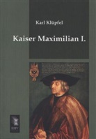 Karl Klüpfel - Kaiser Maximilian I.
