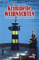 Ev Almstädt, Eva Almstädt, Jan von de Bank, Jan von der Bank, Heike Denzau, Heike u a Denzau... - Kriminelle Weihnachten in der Lübecker Bucht und der Hansestadt Lübeck