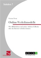 Verena Tesar - Online-Verleihmodelle: Wie Bibliotheken und andere Anbieter E-Books über das Internet verleihen können