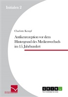 Charlotte Kempf - Antikenrezeption vor dem Hintergrund des Medienwechsels im 15. Jahrhundert
