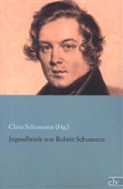Robert Schumann, Clara Schumann (Hg ), Clara Schumann (Hg., Clara Schumann (Hg. ), Clara Schumann - Jugendbriefe von Robert Schumann