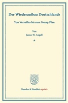 James W Angell, James W. Angell - Der Wiederaufbau Deutschlands.