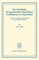 Gustav Aubin - Zur Geschichte des gutsherrlich-bäuerlichen Verhältnisses in Ostpreußen.