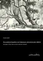 Gustav Spiess - Die preußische Expedition nach Südostasien während der Jahre 1860-62
