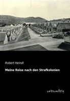 Robert Heindl - Meine Reise nach den Strafkolonien