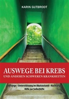 Karin Gutbrodt - Auswege bei Krebs und anderen schweren Krankheiten