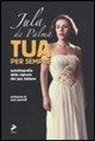 Jula De Palma - Tua per sempre. Autobiografia della signora del jazz italiano