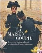 P. Serafini - La Maison Goupil. Il successo italiano a Parigi negli anni dell'Impressionismo. Catalogo della mostra (Rovigo, 22 febbraio-23 giugno 2013)
