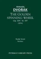 Antonin Dvorak, Jarmil Burghauser - The Golden Spinning Wheel, Op.109 / B.197