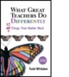 Todd Whitaker - What Great Teachers Do Differently