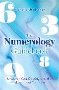 Michelle Buchanan,  Buchanan Michelle - The Numerology Guidebook - Uncover Your Destiny and the Blueprint of Your Life
