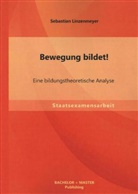 Sebastian Linzenmeyer - Bewegung bildet! Eine bildungstheoretische Analyse