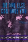 Kathleen Hale - No One Else Can Have You