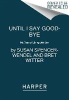 Susan Spencer-Wendel, Susan/ Witter Spencer-Wendel, Bret Witter - Until I Say Good-Bye