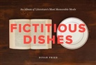 Dinah Fried, Fried Dinah - Fictitious Dishes : An Album of Literature's Most Memorable Meals H